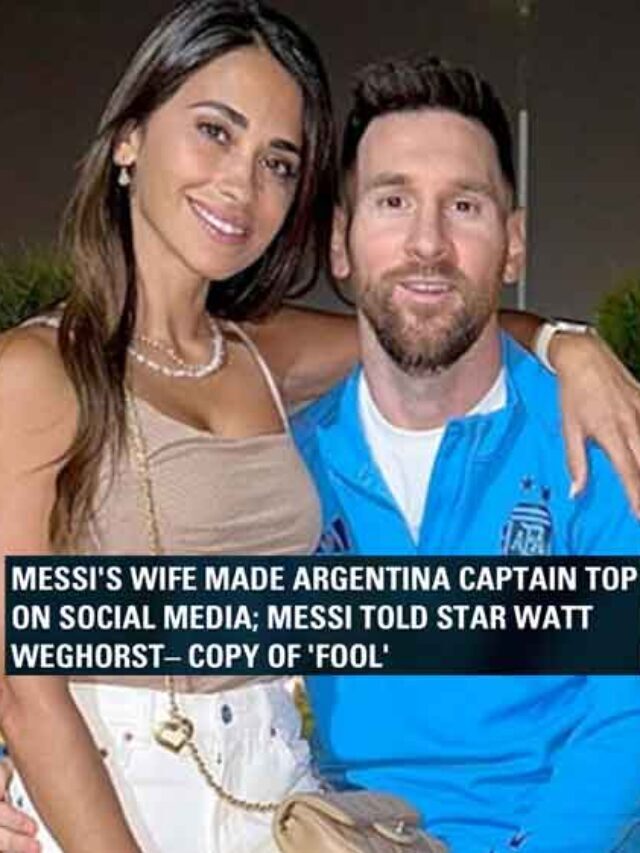 Messi’s wife made Argentina Captain Top; Messi told star Watt Weghorst – Copy of ‘fool